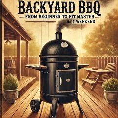 Cover Backyard BBQ: From Beginner To Pit Master In One Weekend (eBook, ePUB)