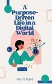 A Purpose-Driven Life In A Digital World (eBook, ePUB) A Purpose-Driven Life In A Digital World (eBook, ePUB)