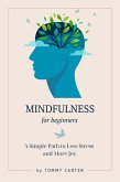 Mindfulness for Beginners: A Simple Path to Less Stress and More Joy (eBook, ePUB)
