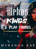Alphas, Kings & Playthings (eBook, ePUB) Alphas, Kings & Playthings (eBook, ePUB)