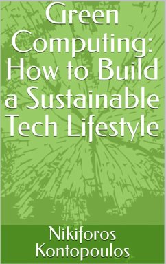 Green Computing How to Build a Sustainable Tech Lifestyle (eBook, ePUB) - Kontopoulos, Nikiforos
