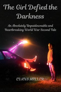 The Girl Defied the Darkness: An Absolutely Unputdownable and Heartbreaking World War Second Tale (eBook, ePUB) - Miller, Evans