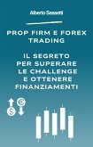 Prop Firm e Forex Trading Il Segreto per Superare le Challenge e Ottenere Finanziamenti (eBook, ePUB) Prop Firm e Forex Trading Il Segreto per Superare le Challenge e Ottenere Finanziamenti (eBook, ePUB)