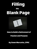 Filling The Blank Page: How to Build a Retirement of Passion and Purpose (eBook, ePUB) Filling The Blank Page: How to Build a Retirement of Passion and Purpose (eBook, ePUB)