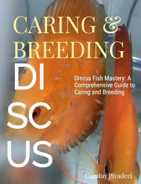 Discus Fish Mastery: A Comprehensive Guide to Caring and Breeding (eBook, ePUB)