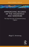 Approaching Records of the Household and Wardrobe (eBook, ePUB) Approaching Records of the Household and Wardrobe (eBook, ePUB)