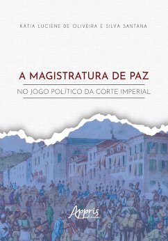 Cover A Magistratura de Paz no Jogo Político da Corte Imperial (eBook, ePUB)