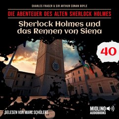 Sherlock Holmes und das Rennen von Siena (Die Abenteuer des alten Sherlock Holmes, Folge 40) (MP3-Download) - Doyle, Sir Arthur Conan; Fraser, Charles
