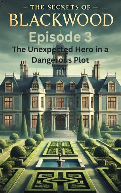 Episode 3 - The Unexpected Hero in a Dangerous Plot (The Secrets of Blackwood, #3) (eBook, ePUB) - O'Malley, Brandon