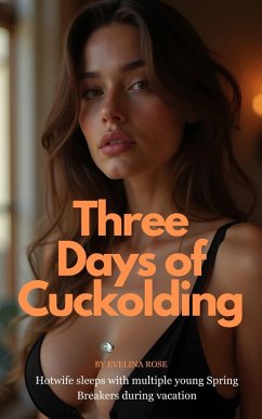 Three Days of Cuckolding: Hotwife Sleeps With Multiple Young Spring Breakers During Vacation (eBook, ePUB) - Rose, Evelina