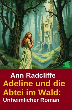 Cover Adeline und die Abtei im Wald: Unheimlicher Roman (eBook, ePUB)