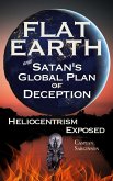 Flat Earth and Satan's Global Plan of Deception: Heliocentrism Exposed (Flat Earth Series, #1) (eBook, ePUB)