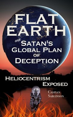 Flat Earth and Satan's Global Plan of Deception: Heliocentrism Exposed (Flat Earth Series, #1) (eBook, ePUB) - Sarginson, Caspian