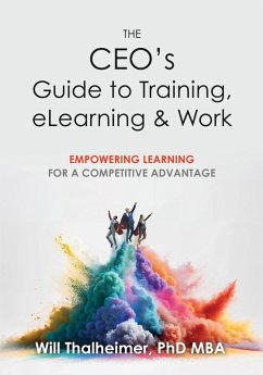 The CEO's Guide to Training, eLearning & Work: Empowering Learning for a Competitive Advantage (eBook, ePUB) - Thalheimer, Will