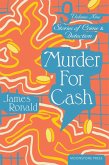 Murder for Cash (James Ronald Stories of Crime & Detection, #9) (eBook, ePUB) Murder for Cash (James Ronald Stories of Crime & Detection, #9) (eBook, ePUB)