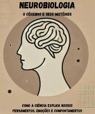 Neurobiologia: O Cérebro e Seus Mistérios - Como a Ciência Explica Nossos Pensamentos, Emoções e Comportamentos (eBook, ePUB) Neurobiologia: O Cérebro e Seus Mistérios - Como a Ciência Explica Nossos Pensamentos, Emoções e Comportamentos (eBook, ePUB)