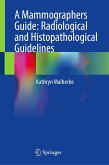 A Mammographers Guide: Radiological and Histopathological Guidelines (eBook, PDF) A Mammographers Guide: Radiological and Histopathological Guidelines (eBook, PDF)