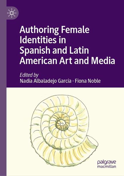 Authoring Female Identities in Spanish and Latin American Art and Media (eBook, PDF)