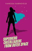 Superhero Cheerleaders From Outer Space (eBook, ePUB) Superhero Cheerleaders From Outer Space (eBook, ePUB)