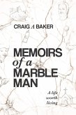 Memoirs of a Marble Man: A life worth living (eBook, ePUB) Memoirs of a Marble Man: A life worth living (eBook, ePUB)