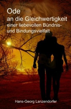 Ode an die Gleichwertigkeit einer liebevollen Bündnis- und Bindungsvielfalt - Lanzendorfer, Hans-Georg