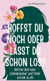 Hoffst du noch, oder lässt du schon los? Hoffst du noch, oder lässt du schon los?