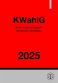 Kommunalwahlgesetz Nordrhein-Westfalen - KWahlG NRW 2025 Kommunalwahlgesetz Nordrhein-Westfalen - KWahlG NRW 2025