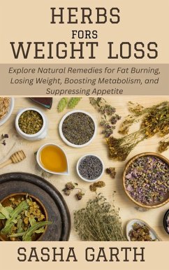 Cover Herbs for Weight Loss: Explore Natural Remedies for Fat Burning, Losing Weight, Boosting Metabolism, and Suppressing Appetite (eBook, ePUB)