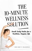The 10-Minute Wellness Solution (eBook, ePUB) The 10-Minute Wellness Solution (eBook, ePUB)