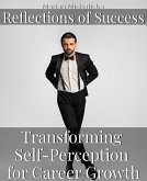 Reflections of Success: Transforming Self-Perception for Career Growth (Must-Read Self-Help Books, #4) (eBook, ePUB) Reflections of Success: Transforming Self-Perception for Career Growth (Must-Read Self-Help Books, #4) (eBook, ePUB)
