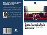 Dream Space: eine Studie über die Verwendung von Bildschirmen durch die Regisseure Dream Space: eine Studie über die Verwendung von Bildschirmen durch die Regisseure