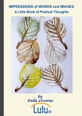 IMPRESSIONS of WORDS and IMAGES A little Book of poetical thoughts IMPRESSIONS of WORDS and IMAGES A little Book of poetical thoughts