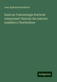 Essai sur l'entomologie horticole comprenant l'histoire des insectes nuisibles a l'horticulture Essai sur l'entomologie horticole comprenant l'histoire des insectes nuisibles a l'horticulture