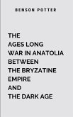 The Ages Long War In Anatolia Between The Bryzatine Empire And The Dark Age The Ages Long War In Anatolia Between The Bryzatine Empire And The Dark Age