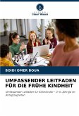 UMFASSENDER LEITFADEN FÜR DIE FRÜHE KINDHEIT UMFASSENDER LEITFADEN FÜR DIE FRÜHE KINDHEIT