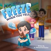Mom, Dad, I Freeze When You Yell Mom, Dad, I Freeze When You Yell