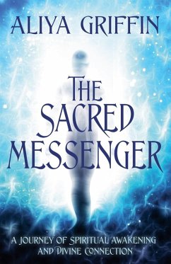 Cover The Sacred Messenger - A Journey of Spiritual Awakening and Divine Connection