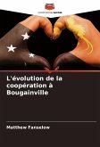 L'évolution de la coopération à Bougainville L'évolution de la coopération à Bougainville