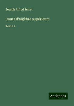 Cours d'algèbre supérieure - Serret, Joseph Alfred