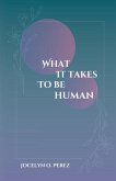 What It Takes To Be Human What It Takes To Be Human
