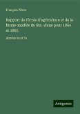 Rapport de l'école d'agriculture et de la ferme-modèle de Ste.-Anne pour 1864 et 1865 Rapport de l'école d'agriculture et de la ferme-modèle de Ste.-Anne pour 1864 et 1865