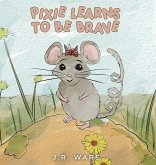 Pixie Learns to be Brave Pixie Learns to be Brave