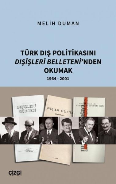Türk Dis Politikasini Disisleri Belleteninden Okumak 1964 - 2001 Türk Dis Politikasini Disisleri Belleteninden Okumak 1964 - 2001