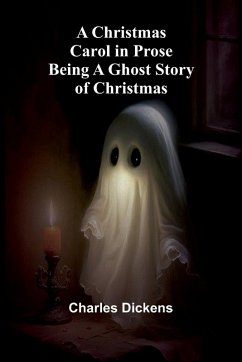 A Christmas Carol in Prose; Being a Ghost Story of Christmas - Dickens, Charles