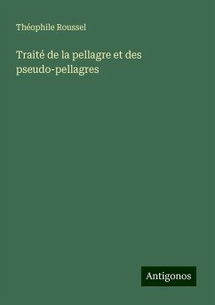 Traité de la pellagre et des pseudo-pellagres - Roussel, Théophile