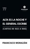 Alta es la noche y el General escribe (Cartas de 1823 a 1842) Alta es la noche y el General escribe (Cartas de 1823 a 1842)