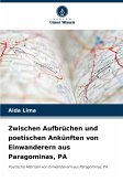 Zwischen Aufbrüchen und poetischen Ankünften von Einwanderern aus Paragominas, PA Zwischen Aufbrüchen und poetischen Ankünften von Einwanderern aus Paragominas, PA