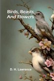 Birds, Beasts and Flowers Birds, Beasts and Flowers