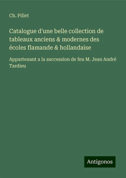 Catalogue d'une belle collection de tableaux anciens & modernes des écoles flamande & hollandaise