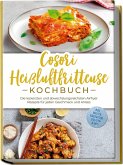 Cosori Heißluftfritteuse Kochbuch: Die leckersten und abwechslungsreichsten Airfryer Rezepte für jeden Geschmack und Anlass - inkl. Broten, Fingerfood, Salaten & Dips Cosori Heißluftfritteuse Kochbuch: Die leckersten und abwechslungsreichsten Airfryer Rezepte für jeden Geschmack und Anlass - inkl. Broten, Fingerfood, Salaten & Dips